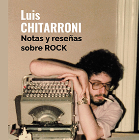 Luis Chitarroni, crítico de rock: las páginas perdidas